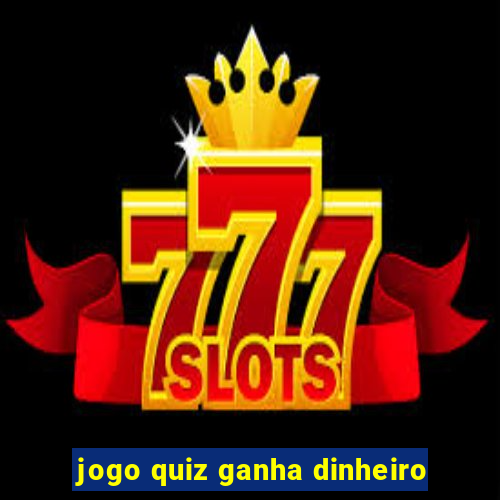 jogo quiz ganha dinheiro